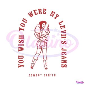 you-wish-you-were-my-leviis-jeans-cowboy-carter-svg