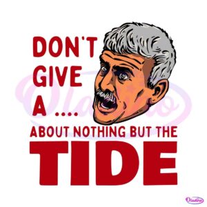 willie-dont-give-a-about-nothing-but-the-tide-svg