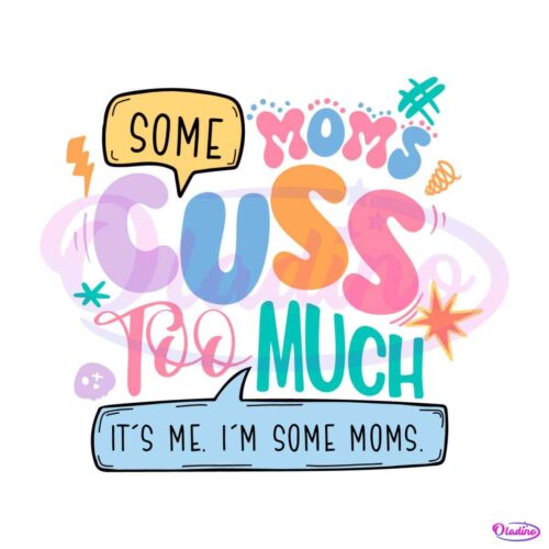 some-moms-cuss-too-much-its-me-svg