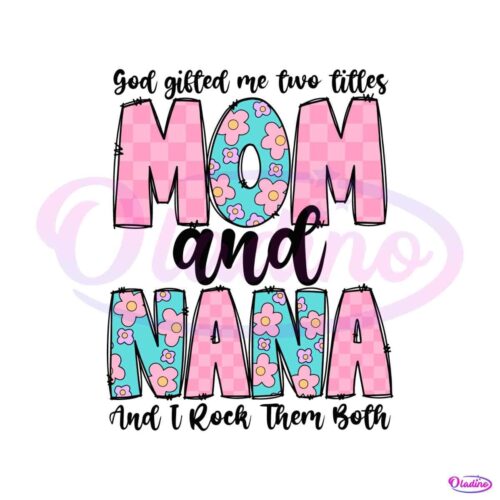 god-gifted-me-two-titles-mom-and-nana-svg