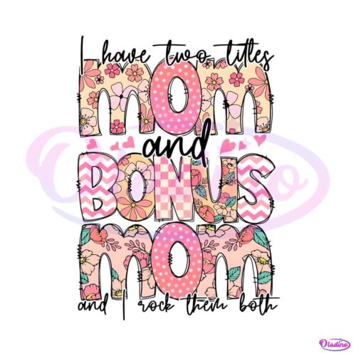 i-have-two-titles-mom-and-bonus-mom-png