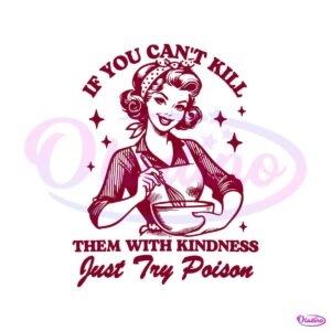 if-you-cant-kill-them-with-kindness-just-try-poison-svg