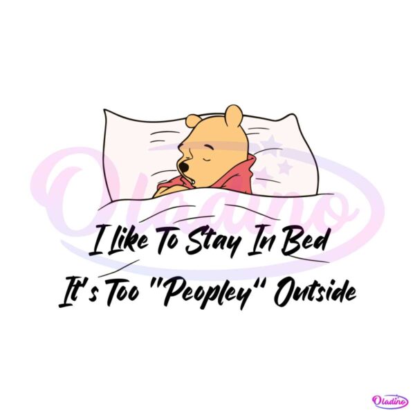 I Like To Stay In Bed Its Too Peopley Outside SVG