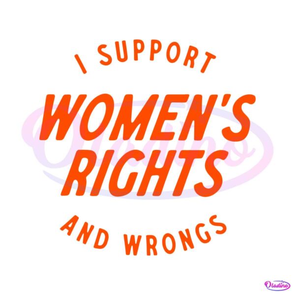 i-support-womens-rights-and-wrongs-quote-svg