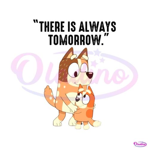 there-is-always-tomorrow-bluey-mom-svg