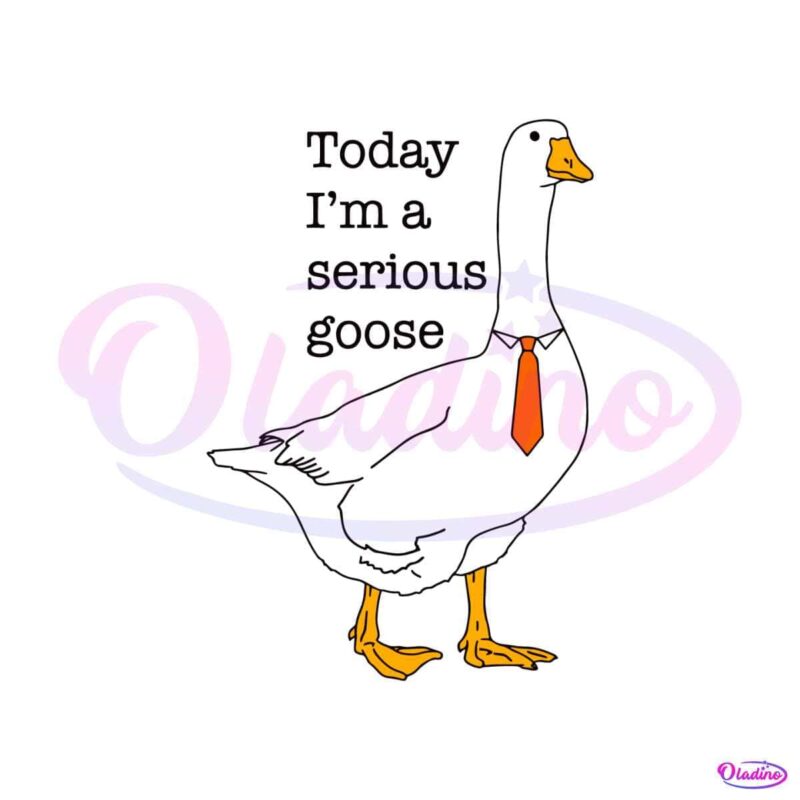 funny-today-im-a-serious-goose-svg