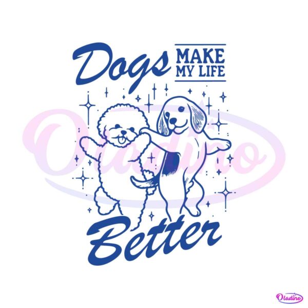 dogs-make-my-life-better-funny-dog-mom-svg
