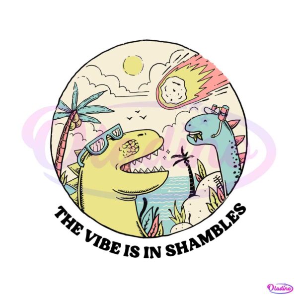 funny-the-vibe-is-in-shambles-dinosaur-svg