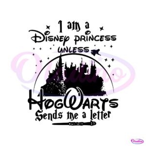 i-am-a-disney-princess-unless-hogwarts-sends-a-letter-svg