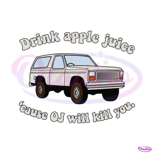 drink-apple-juice-cause-oj-will-kill-you-svg