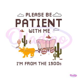 please-be-patient-with-me-im-from-the-1900s-svg