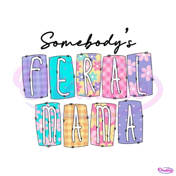 somebodys-feral-mama-funny-mom-life-png