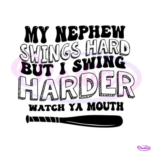 my-nephew-swings-hard-but-i-swing-harder-svg