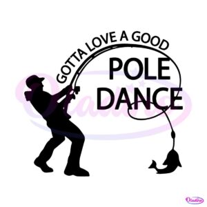 gotta-love-a-good-pole-dance-svg