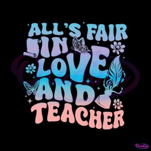 alls-fair-in-love-and-teacher-svg