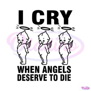 i-cry-when-angels-deserve-to-die-svg