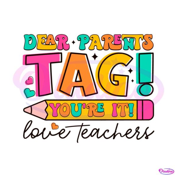 dear-parents-tag-you-are-it-love-teachers-svg