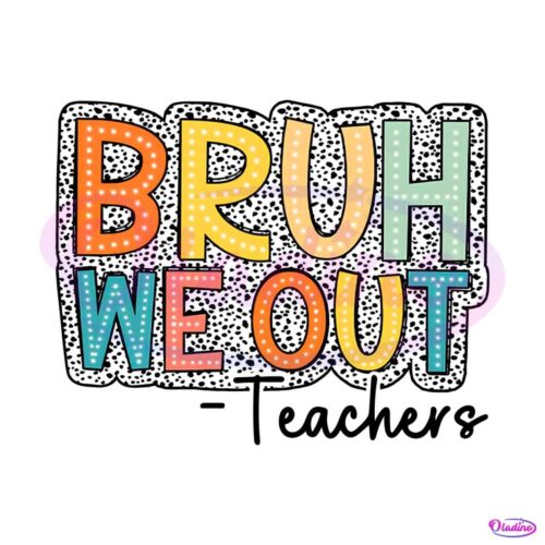 bruh-we-out-teachers-end-of-school-png