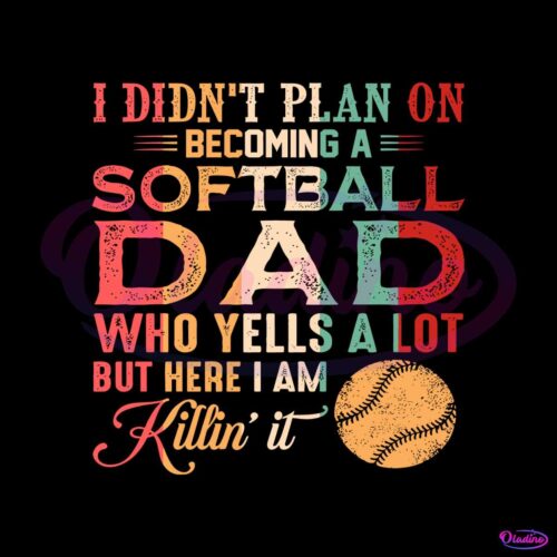 i-didnt-plan-on-becoming-a-softball-dad-svg