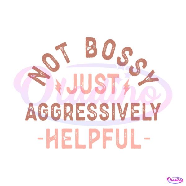 not-bossy-just-aggressively-helpful-svg