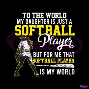 to-the-world-my-daughter-is-just-a-softball-player-svg