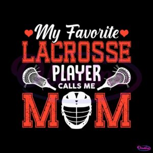 my-favorite-lacrosse-player-calls-me-mom-svg