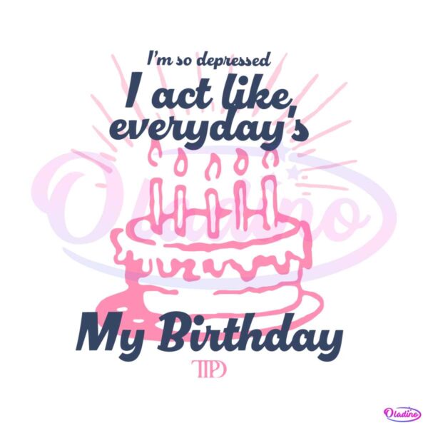 i-act-like-everydays-my-birthday-ttpd-svg