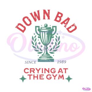 down-bad-crying-at-the-gym-since-1989-svg