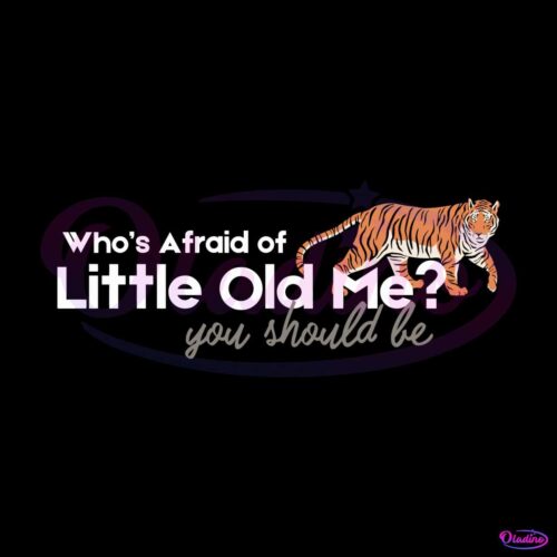 whos-afraid-of-little-old-me-you-should-be-svg