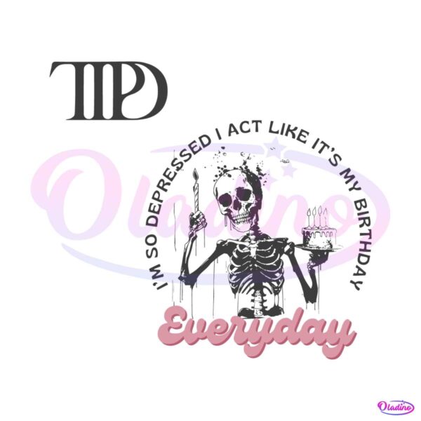 i-act-like-its-my-birthday-everyday-funny-skeleton-svg