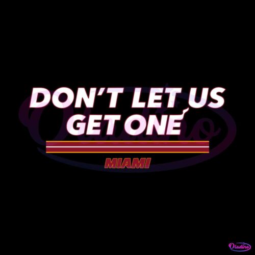 dont-let-us-get-one-miami-svg