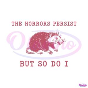 the-horrors-persist-but-so-do-i-sarcastic-meme-svg