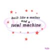 built-like-a-mother-and-a-total-machine-svg