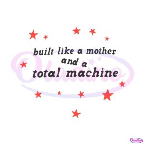 built-like-a-mother-and-a-total-machine-svg