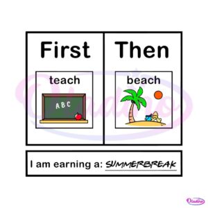 first-teach-then-beach-i-am-earning-a-summer-break-svg