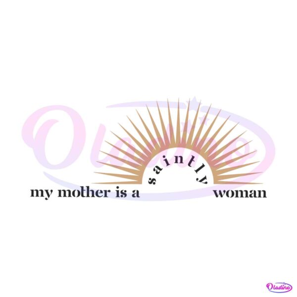 my-mother-is-a-saintly-woman-svg