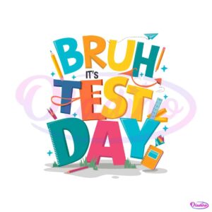 funny-bruh-its-test-day-student-life-svg