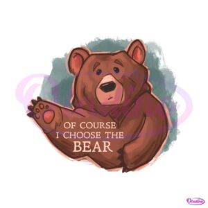 retro-of-course-i-choose-the-bear-png