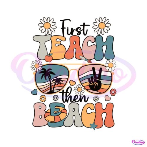 first-teach-then-beach-teacher-appreciation-svg