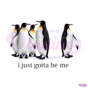 funny-i-just-gotta-be-me-penguin-quote-png