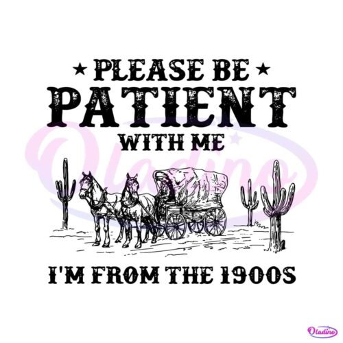 western-please-be-patient-with-me-im-from-the-1900s-svg