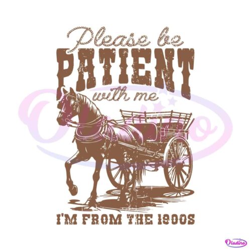 please-be-patient-with-me-im-from-the-1900s-cowgirl-svg