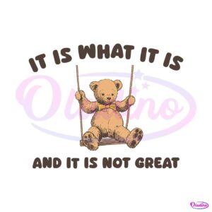 bear-meme-it-is-what-it-is-and-it-is-not-great-svg