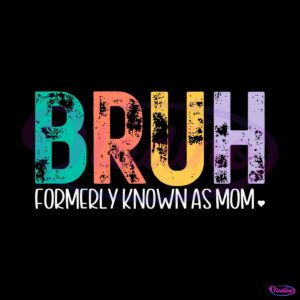 bruh-formerly-known-as-mom-funny-mothers-day-svg