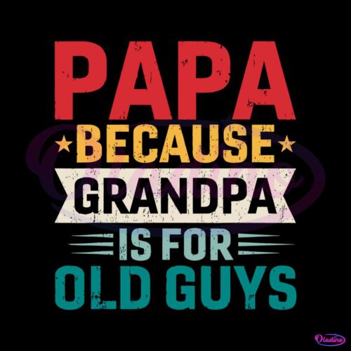 papa-because-grandpa-is-for-old-guys-svg