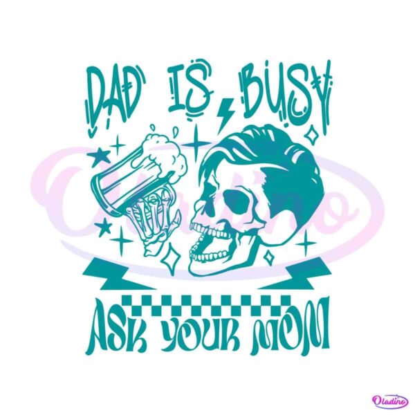 dad-is-busy-ask-your-mom-svg