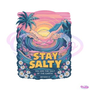 stay-salty-you-are-the-salt-of-the-earth-png