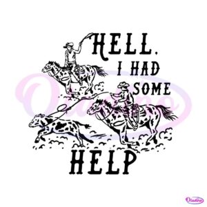 hell-i-had-some-help-western-cowboys-svg