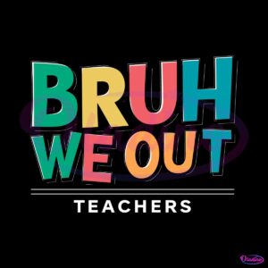 bruh-we-out-teachers-svg