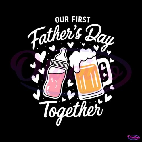 our-first-fathers-day-together-beer-milk-svg